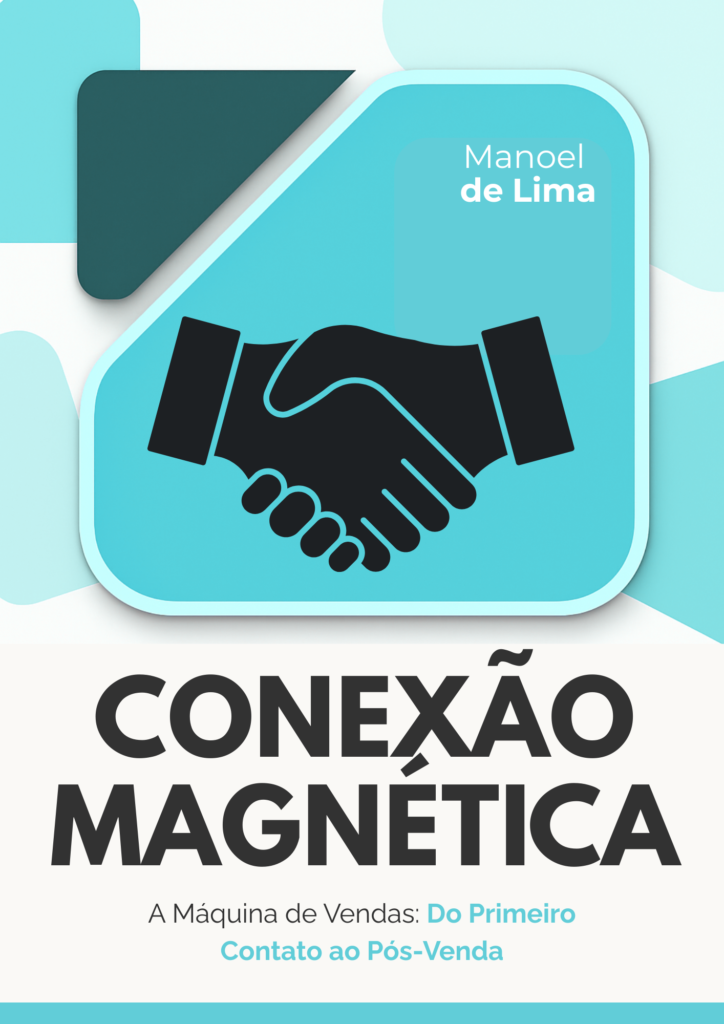 E-book Conexão Magnética - A máquina de vendas: do primeiro contato ao pós-venda Manoel de Lima