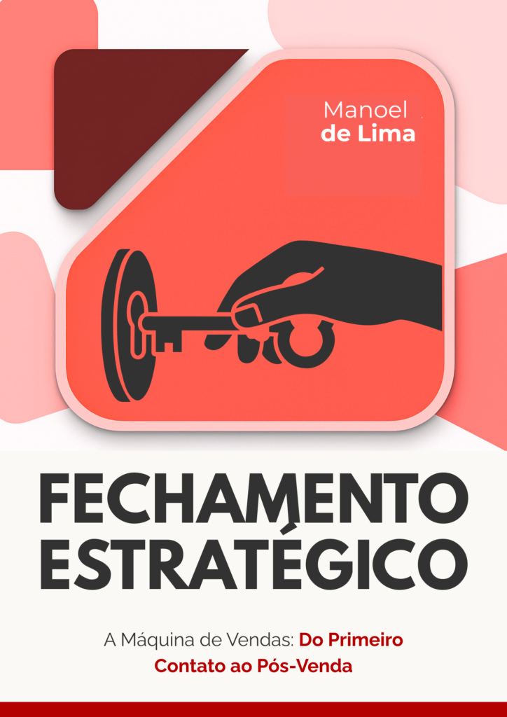 E-book Fechamento Estratégico - A máquina de vendas: do primeiro contato ao pós-venda Manoel de Lima
