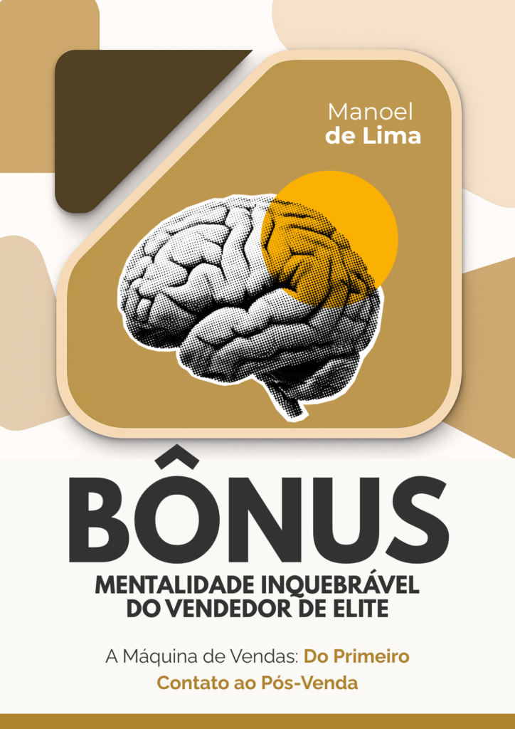 E-book BÔNUS Mentalidade Inquebrável do Vendedor de Elite - A máquina de vendas: do primeiro contato ao pós-venda Manoel de Lima